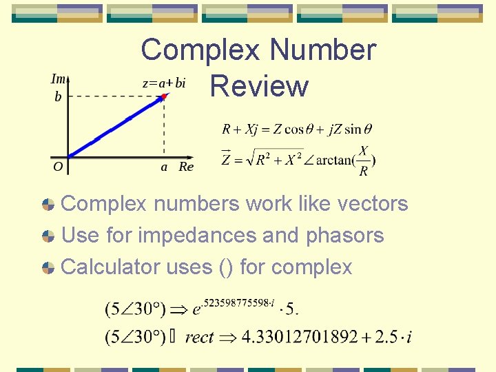 Complex Number Review Complex numbers work like vectors Use for impedances and phasors Calculator