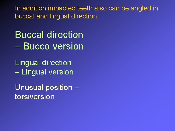 In addition impacted teeth also can be angled in buccal and lingual direction. Buccal