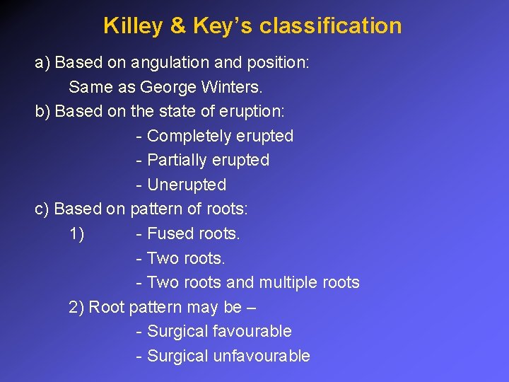 Killey & Key’s classification a) Based on angulation and position: Same as George Winters.