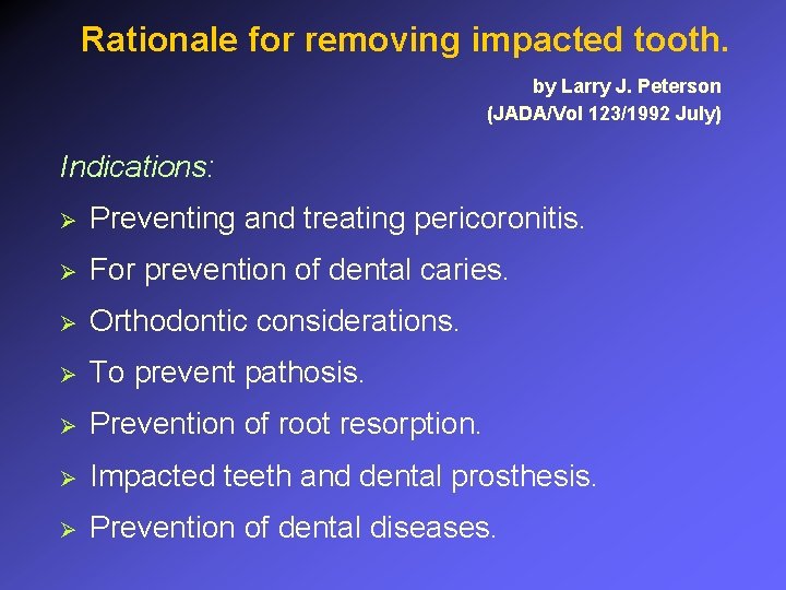 Rationale for removing impacted tooth. by Larry J. Peterson (JADA/Vol 123/1992 July) Indications: Ø
