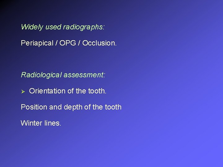 Widely used radiographs: Periapical / OPG / Occlusion. Radiological assessment: Ø Orientation of the