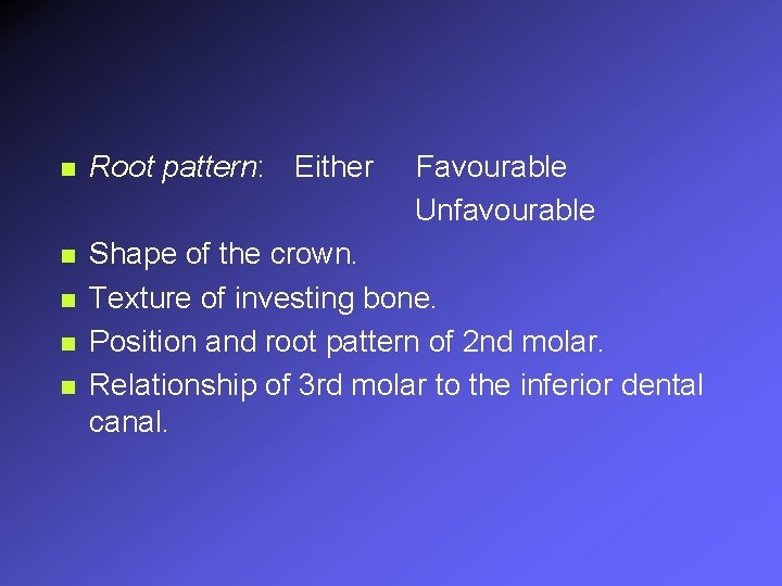 n n n Root pattern: Either Favourable Unfavourable Shape of the crown. Texture of