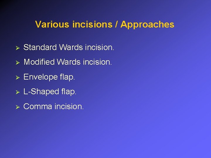 Various incisions / Approaches Ø Standard Wards incision. Ø Modified Wards incision. Ø Envelope