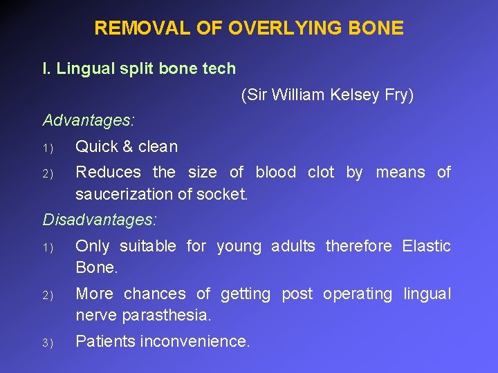 REMOVAL OF OVERLYING BONE I. Lingual split bone tech (Sir William Kelsey Fry) Advantages:
