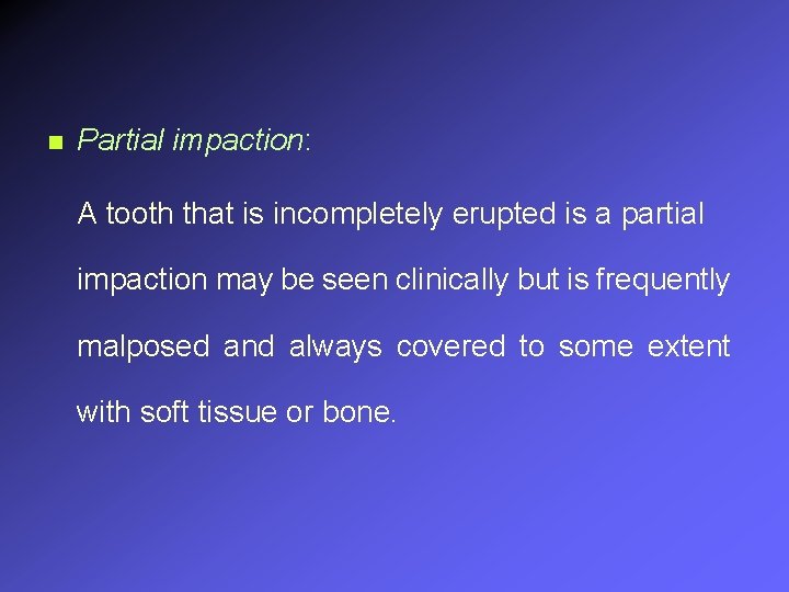 n Partial impaction: A tooth that is incompletely erupted is a partial impaction may