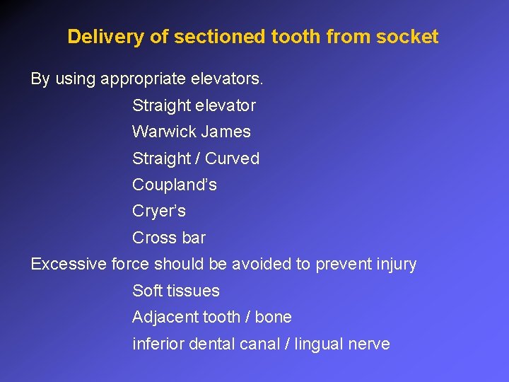 Delivery of sectioned tooth from socket By using appropriate elevators. Straight elevator Warwick James