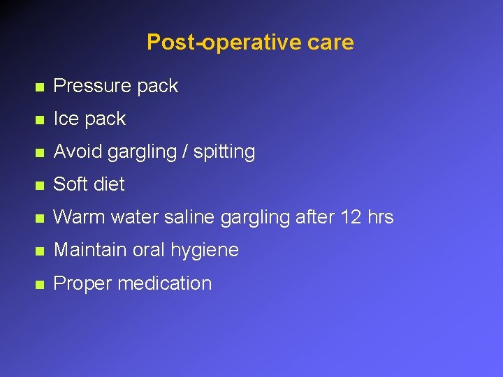 Post-operative care n Pressure pack n Ice pack n Avoid gargling / spitting n