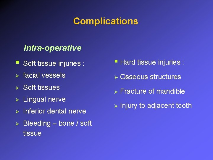 Complications Intra-operative § Soft tissue injuries : § Hard tissue injuries : Ø facial