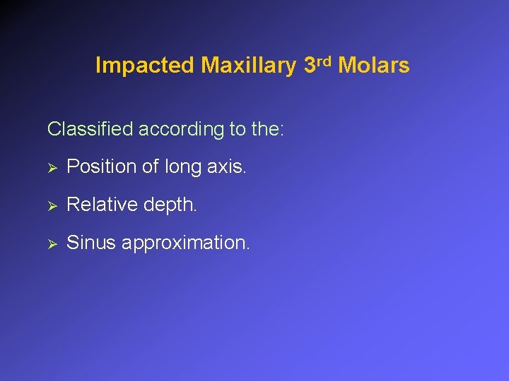 Impacted Maxillary 3 rd Molars Classified according to the: Ø Position of long axis.