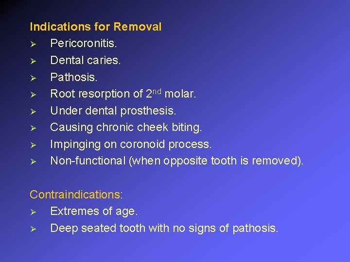 Indications for Removal Ø Pericoronitis. Ø Dental caries. Ø Pathosis. Ø Root resorption of