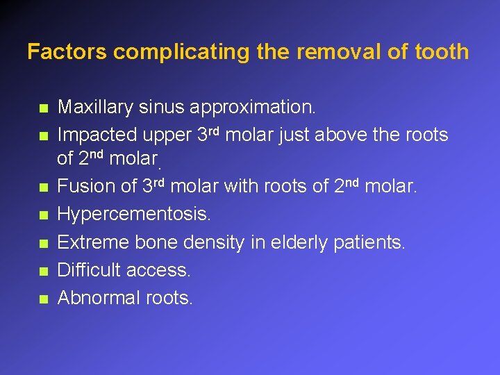 Factors complicating the removal of tooth n n n n Maxillary sinus approximation. Impacted