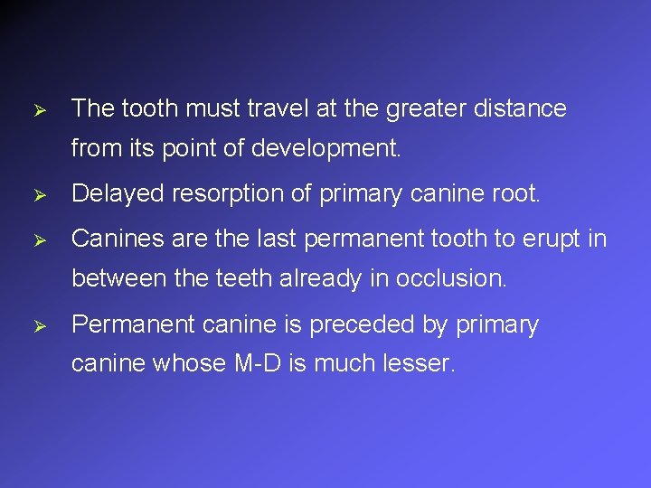 Ø The tooth must travel at the greater distance from its point of development.
