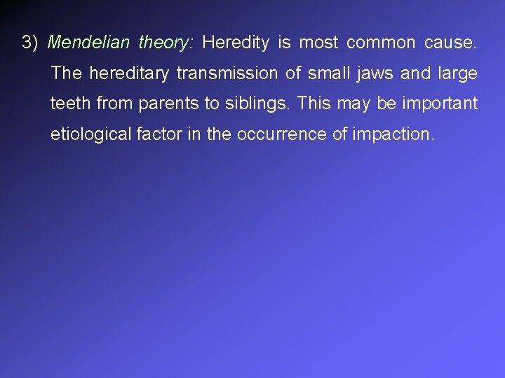 3) Mendelian theory: Heredity is most common cause. The hereditary transmission of small jaws