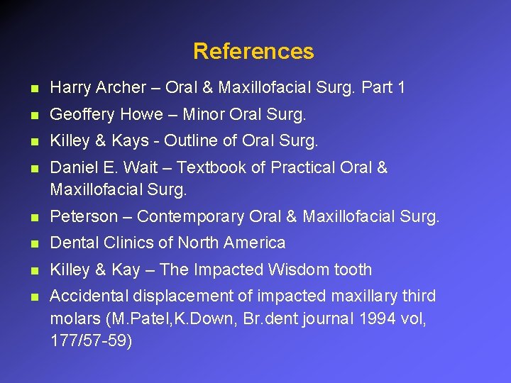 References n Harry Archer – Oral & Maxillofacial Surg. Part 1 n Geoffery Howe