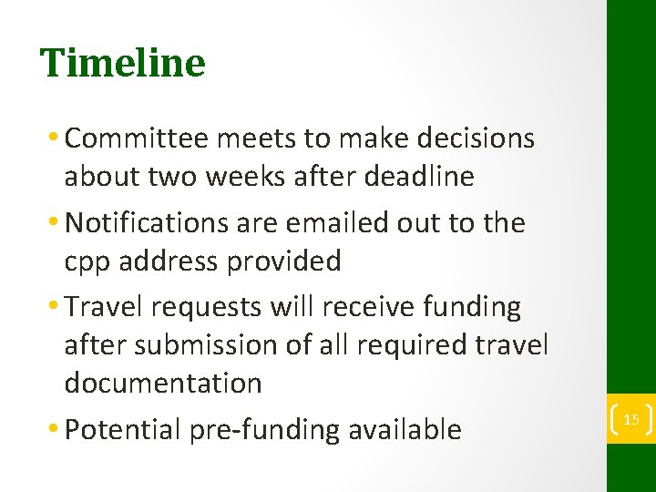 Timeline • Committee meets to make decisions about two weeks after deadline • Notifications