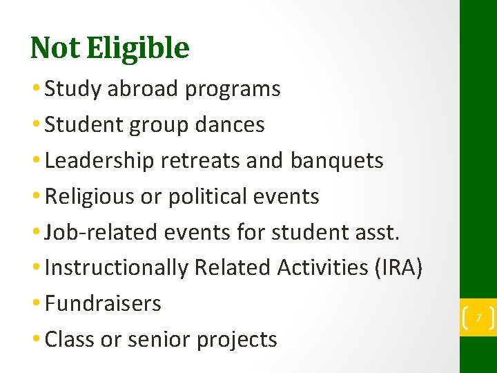 Not Eligible • Study abroad programs • Student group dances • Leadership retreats and