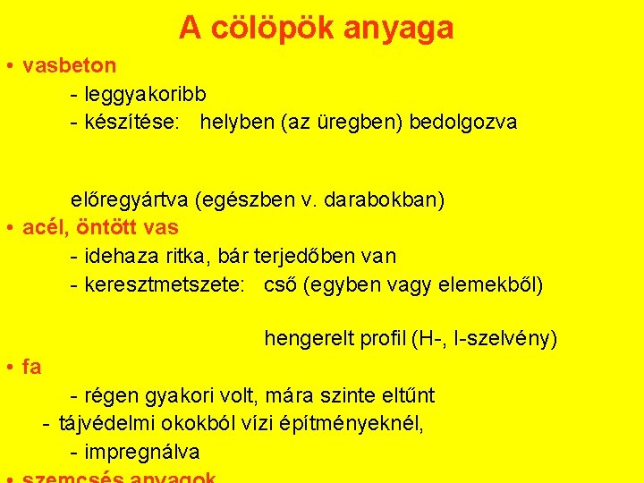 A cölöpök anyaga • vasbeton leggyakoribb készítése: helyben (az üregben) bedolgozva előregyártva (egészben v.