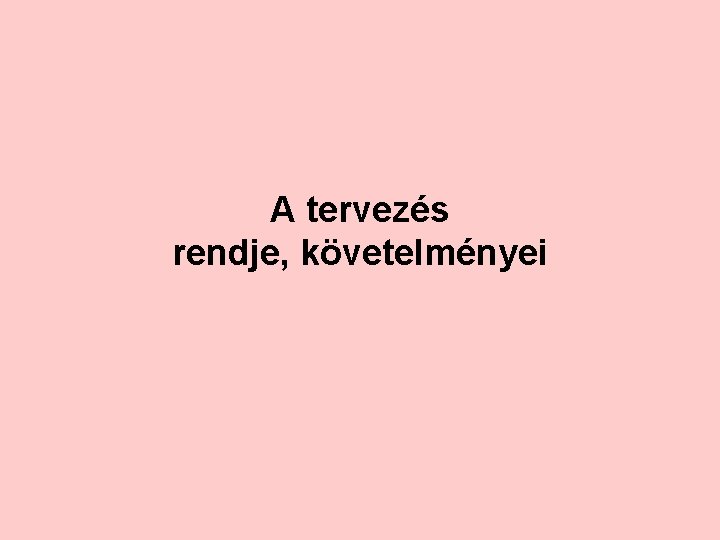 A tervezés rendje, követelményei 
