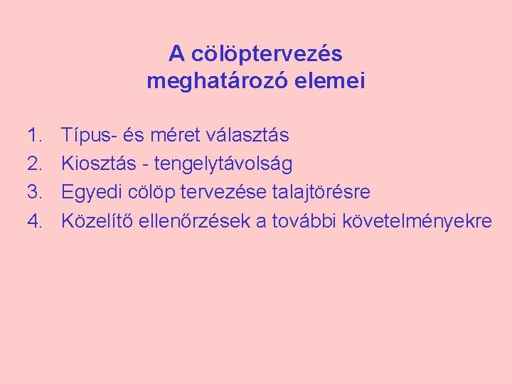 A cölöptervezés meghatározó elemei 1. 2. 3. 4. Típus és méret választás Kiosztás tengelytávolság