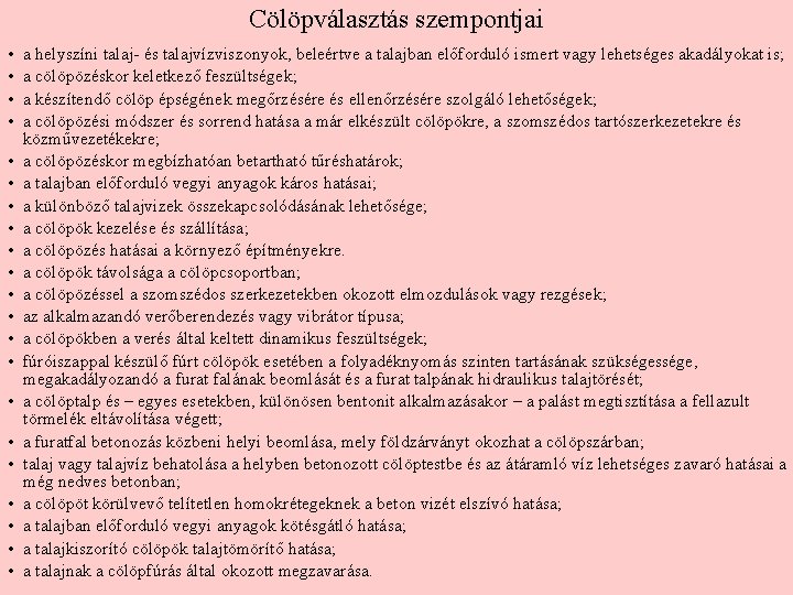 Cölöpválasztás szempontjai • • • • • • a helyszíni talaj- és talajvízviszonyok, beleértve