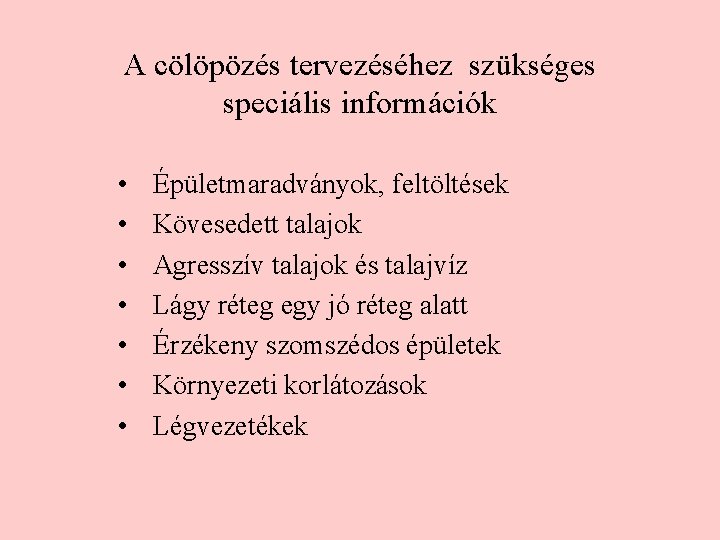 A cölöpözés tervezéséhez szükséges speciális információk • • Épületmaradványok, feltöltések Kövesedett talajok Agresszív talajok