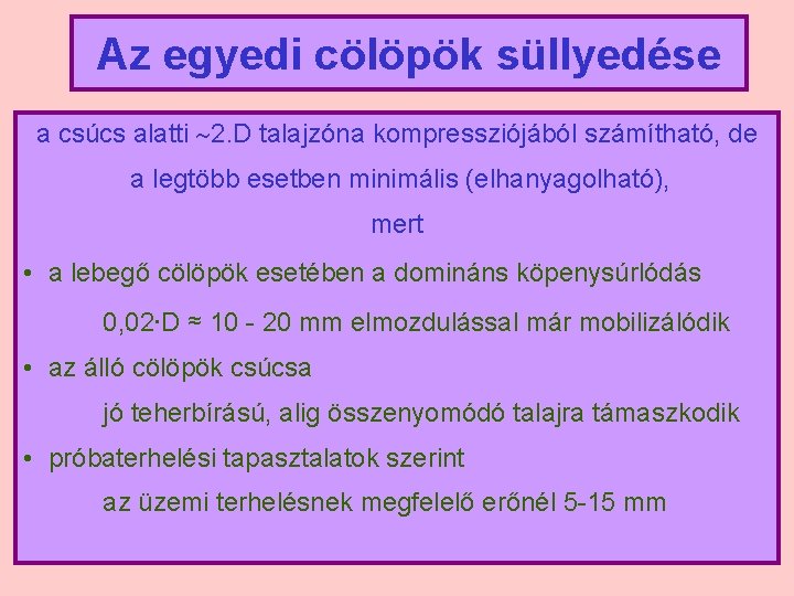 Az egyedi cölöpök süllyedése a csúcs alatti 2. D talajzóna kompressziójából számítható, de a
