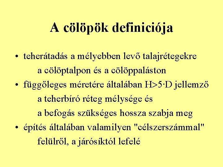 A cölöpök definiciója • teherátadás a mélyebben levő talajrétegekre a cölöptalpon és a cölöppaláston