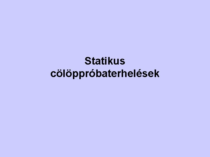 Statikus cölöppróbaterhelések 