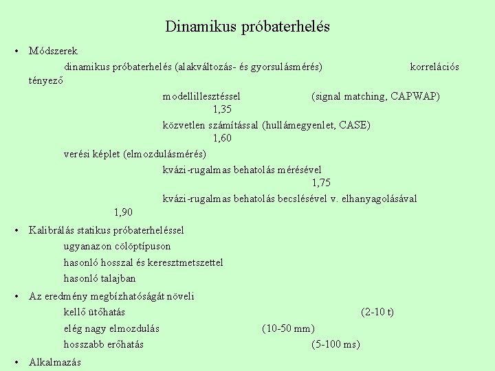 Dinamikus próbaterhelés • Módszerek dinamikus próbaterhelés (alakváltozás- és gyorsulásmérés) korrelációs tényező modellillesztéssel (signal matching,