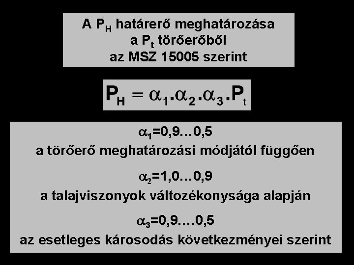 A PH határerő meghatározása a Pt törőerőből az MSZ 15005 szerint 1=0, 9… 0,