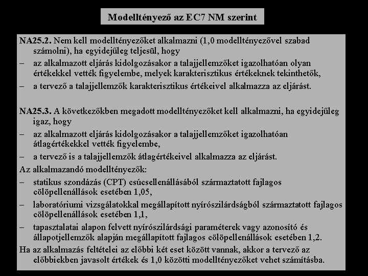 Modelltényező az EC 7 NM szerint NA 25. 2. Nem kell modelltényezőket alkalmazni (1,