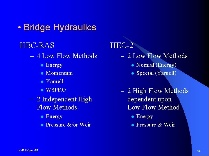  • Bridge Hydraulics HEC-RAS – 4 Low Flow Methods l l Energy Momentum