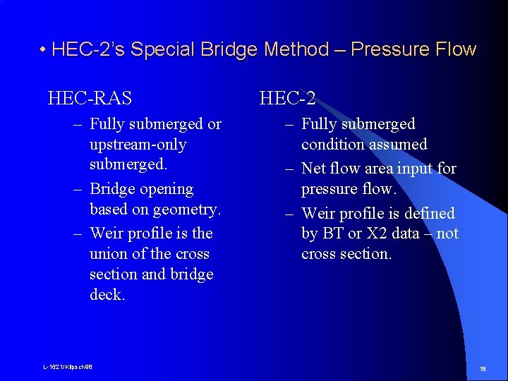 • HEC-2’s Special Bridge Method – Pressure Flow HEC-RAS – Fully submerged or