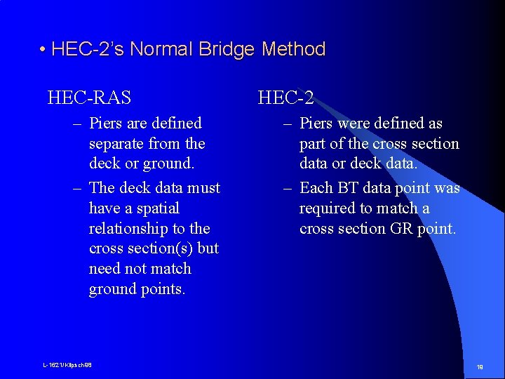  • HEC-2’s Normal Bridge Method HEC-RAS – Piers are defined separate from the