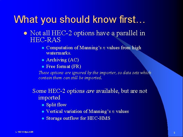 What you should know first… l Not all HEC-2 options have a parallel in