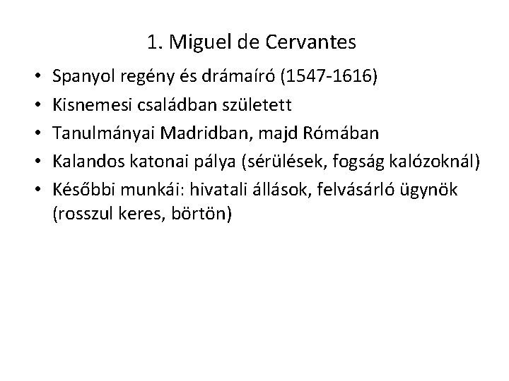 1. Miguel de Cervantes • • • Spanyol regény és drámaíró (1547 -1616) Kisnemesi