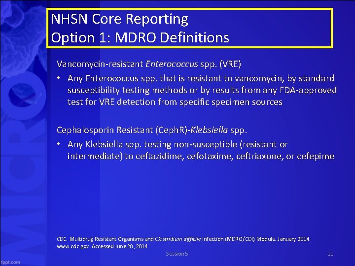 NHSN Core Reporting Option 1: MDRO Definitions Vancomycin-resistant Enterococcus spp. (VRE) • Any Enterococcus