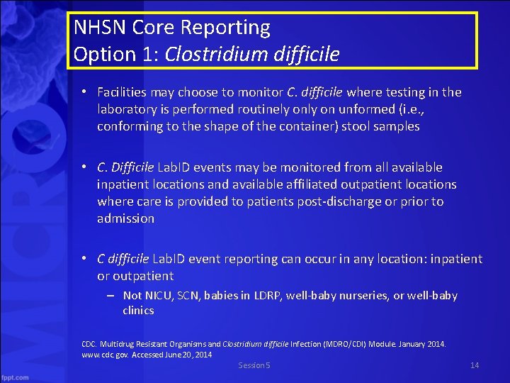 NHSN Core Reporting Option 1: Clostridium difficile • Facilities may choose to monitor C.