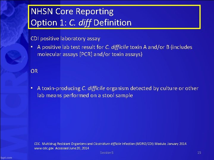NHSN Core Reporting Option 1: C. diff Definition CDI positive laboratory assay • A