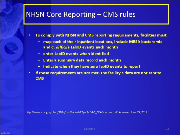 NHSN Core Reporting – CMS rules • • To comply with NHSN and CMS