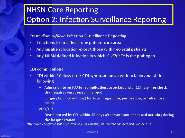 NHSN Core Reporting Option 2: Infection Surveillance Reporting Clostridium difficile Infection Surveillance Reporting •