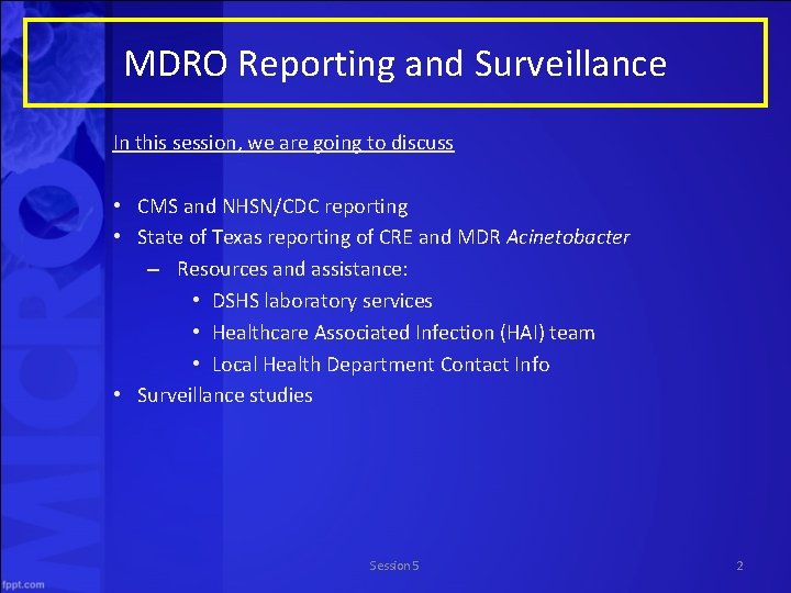 MDRO Reporting and Surveillance In this session, we are going to discuss • CMS