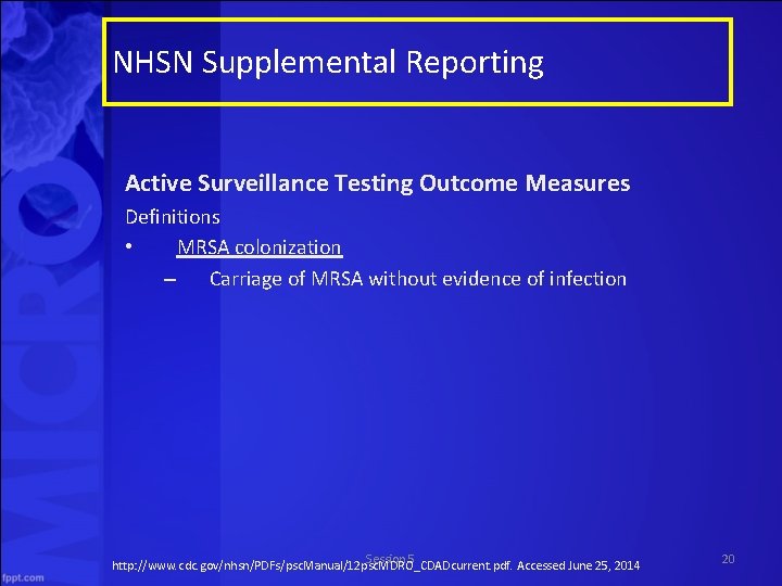 NHSN Supplemental Reporting Active Surveillance Testing Outcome Measures Definitions • MRSA colonization – Carriage