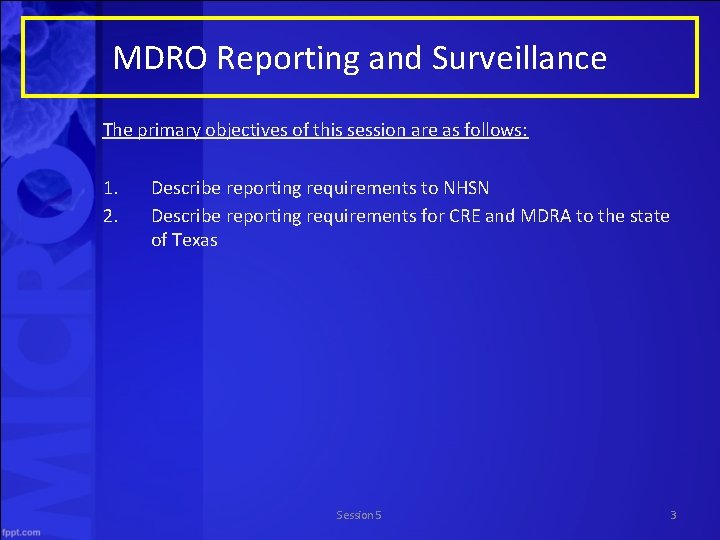 MDRO Reporting and Surveillance The primary objectives of this session are as follows: 1.