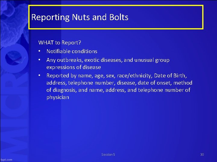 Reporting Nuts and Bolts WHAT to Report? • Notifiable conditions • Any outbreaks, exotic