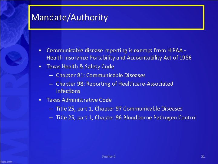 Mandate/Authority • Communicable disease reporting is exempt from HIPAA - Health Insurance Portability and
