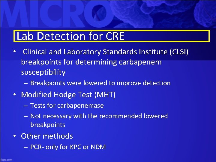 Lab Detection for CRE • Clinical and Laboratory Standards Institute (CLSI) breakpoints for determining