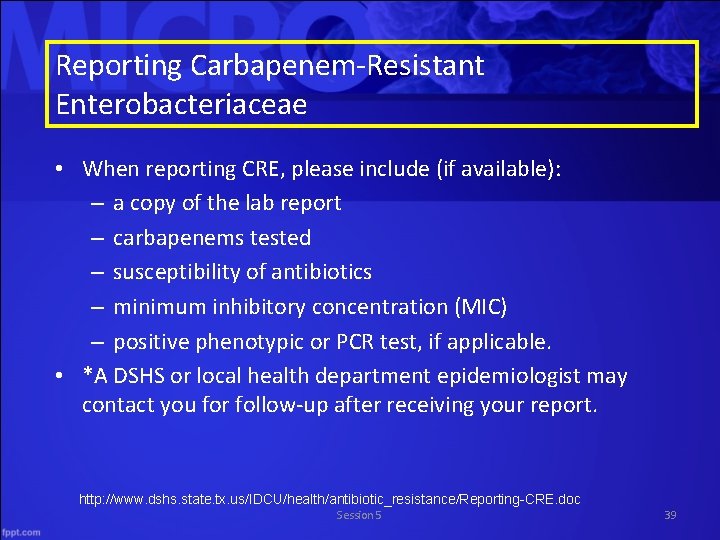 Reporting Carbapenem-Resistant Enterobacteriaceae • When reporting CRE, please include (if available): – a copy