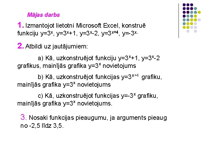 Mājas darbs 1. Izmantojot lietotni Microsoft Excel, konstruē funkciju y=3 x, y=3 x+1, y=3