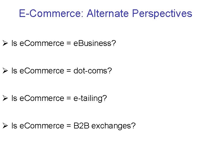 E-Commerce: Alternate Perspectives Ø Is e. Commerce = e. Business? Ø Is e. Commerce E-Commerce: Alternate Perspectives Ø Is e. Commerce = e. Business? Ø Is e. Commerce